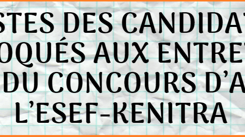 Listes des candidats convoqués aux entretiens oraux du concours d’accès à l’ESEF-Kenitra